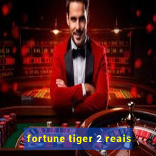 fortune tiger 2 reais